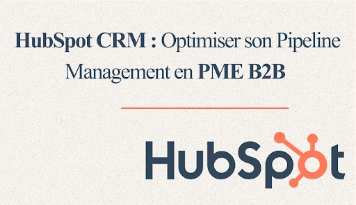 Accueil (Nouvelle version) 108 HubSpot CRM permet d'optimiser le Pipeline Management et d'accélérer les ventes des PME B2B.